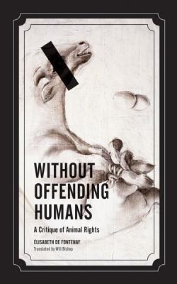 Without Offending Humans By Elisabeth de Fontenay