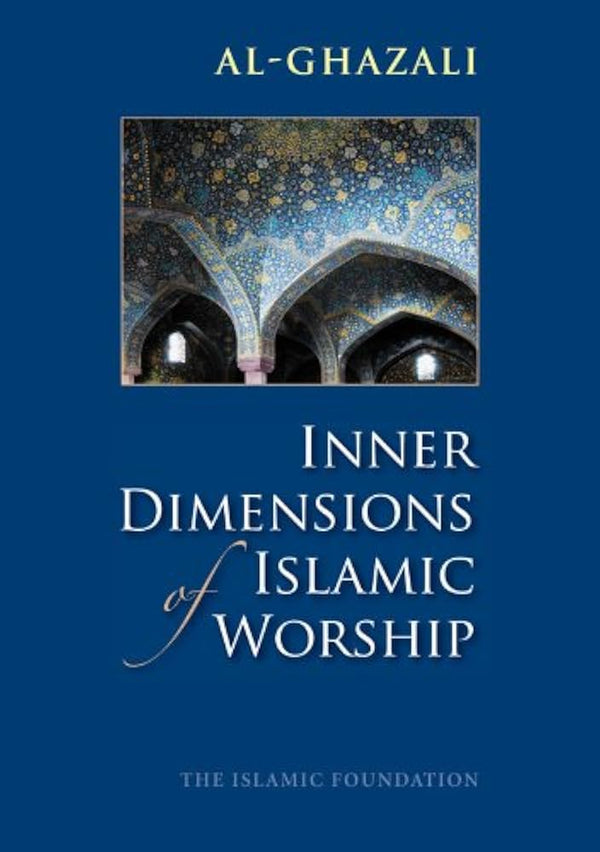 Inner Dimensions of Islamic Worship By Abu Hamid al-Ghazali