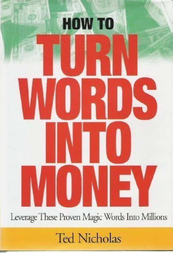 How to Turn Words into Money By Ted Nicholas