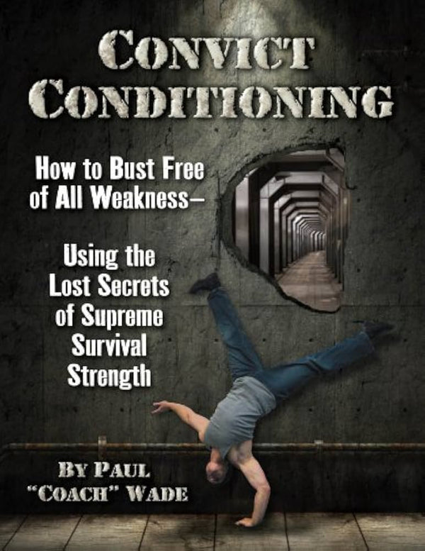 Convict Conditioning By Paul Wade