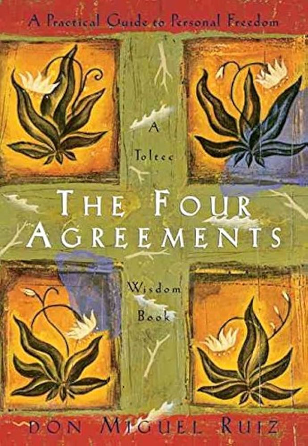 The Four Agreements By Miguel Ruiz