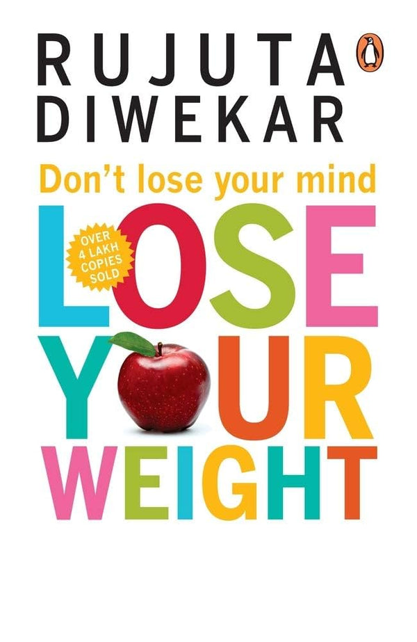 Dont Lose Your Mind, Lose Your Weight By Rujuta Diwekar