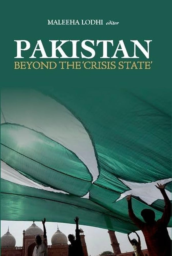 Pakistan: Beyond the Crisis State By Maleeha Lodhi