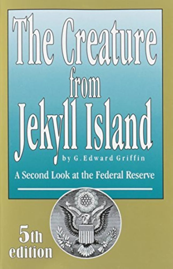 The Creature from Jekyll Island 5th Edition by G. Edward Griffin