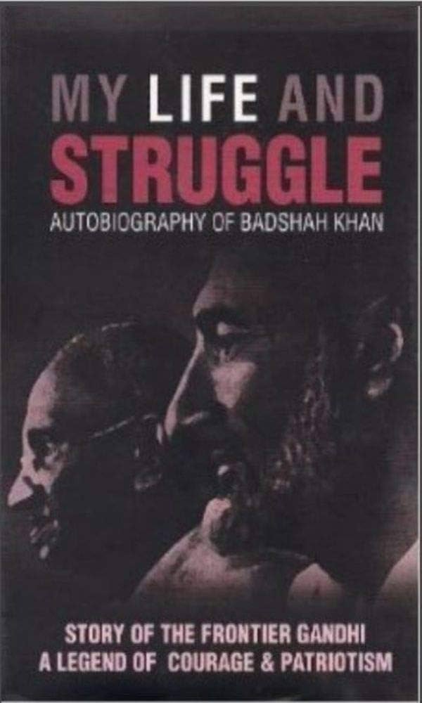 My life and struggle: autobiography of Badshah Khan By Abdul Ghaffar Khan