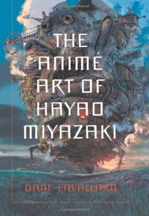 The Anime Art of Hayao Miyazaki By Dani Cavallaro
