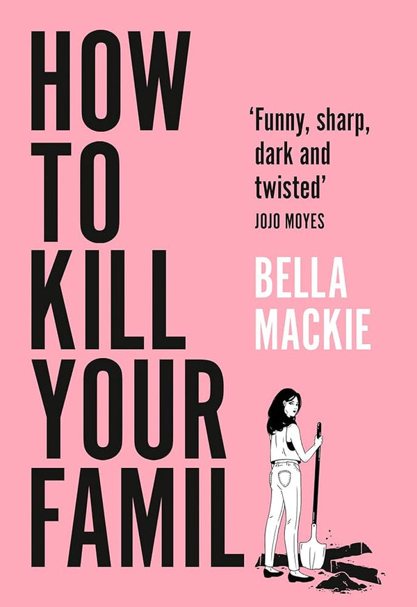 How to Kill Your Family By Bella Mackie