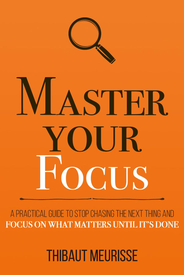 Master Your Focus By Thibaut Meurisse