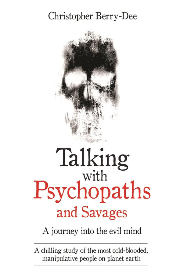 Talking with Psychopaths and Savages By Christopher Berry-Dee