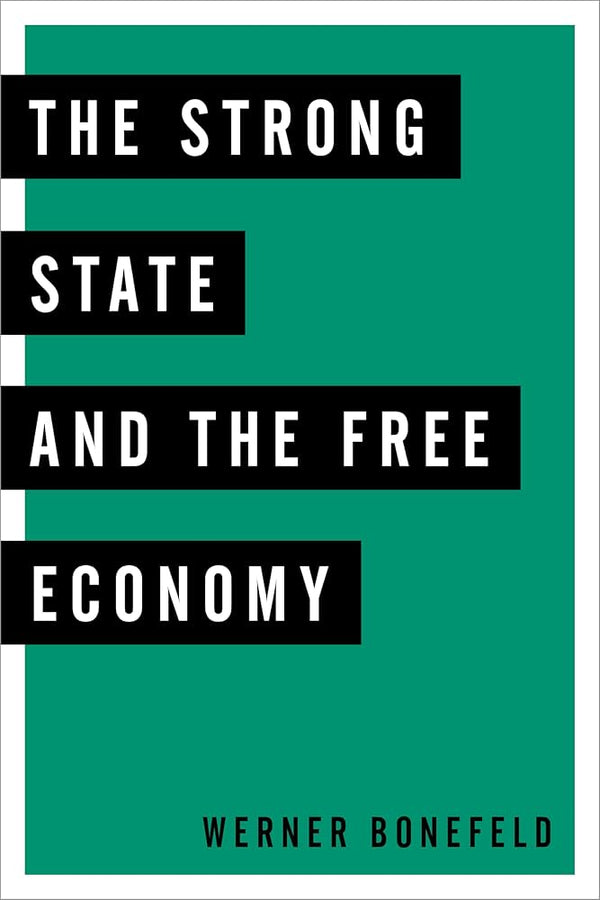 The Strong State and the Free Economy By Werner Bonefeld