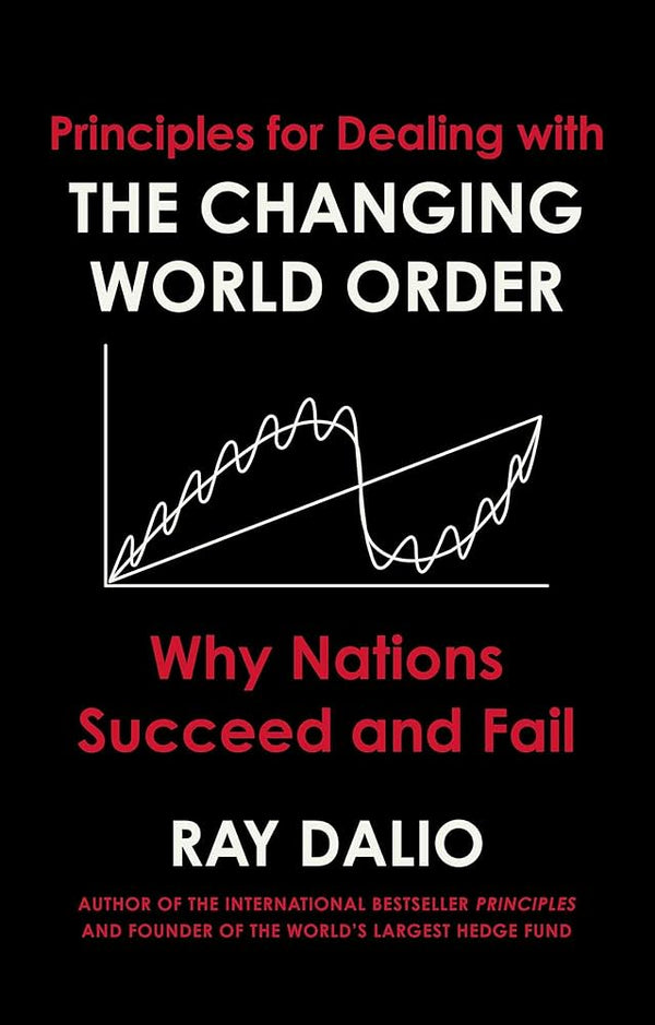 Principles for Dealing with the Changing World Order By Ray Dalio