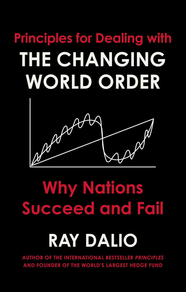 Principles for Dealing with the Changing World Order By Ray Dalio