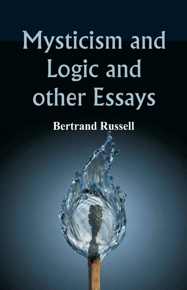 Mysticism and Logic and Other Essays By Bertrand Russell
