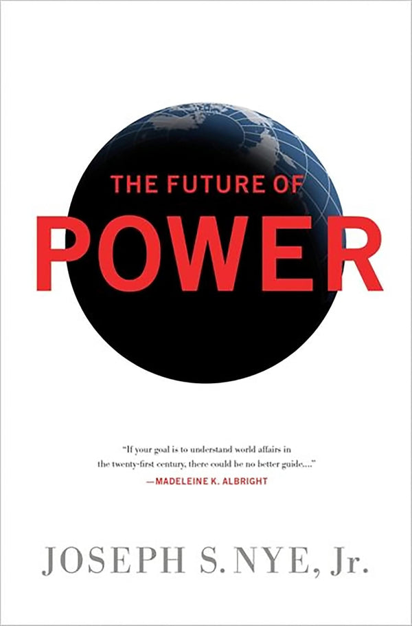 The Future of Power By Joseph S. Nye Jr.