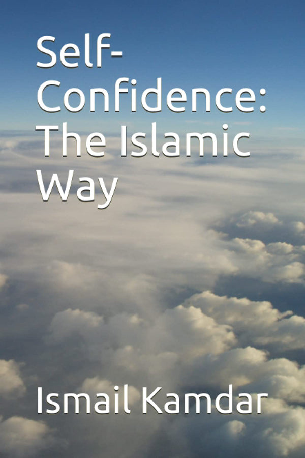 Self-Confidence: The Islamic Way By Ismail Kamdar