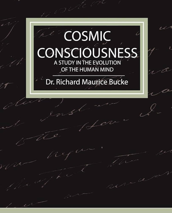 Cosmic Consciousness By Richard Maurice Bucke