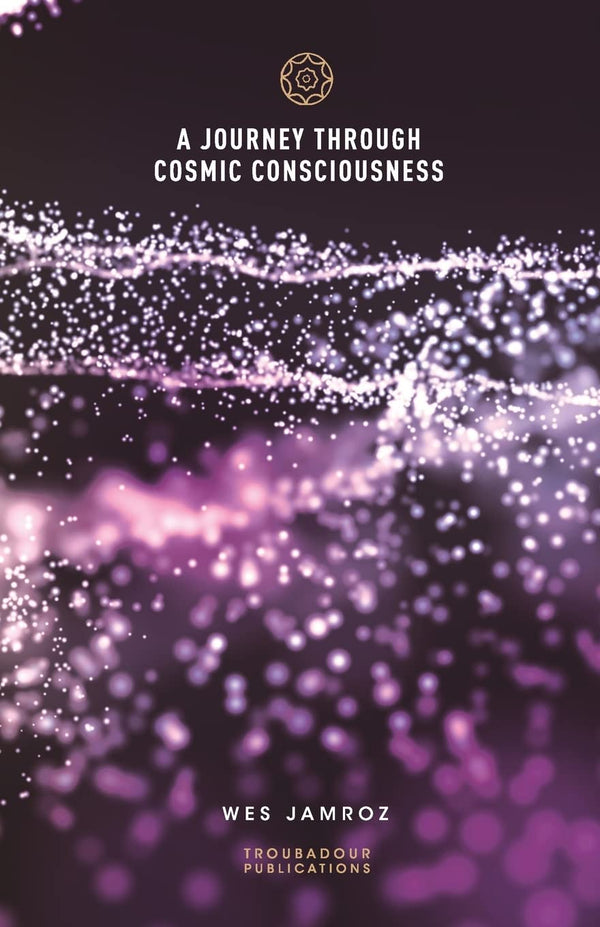 A Journey through Cosmic Consciousness By Wes Jamroz