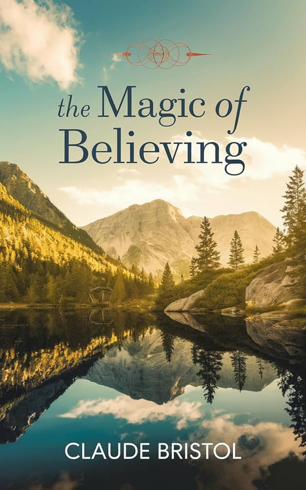 The Magic of Believing By Claude M. Bristol