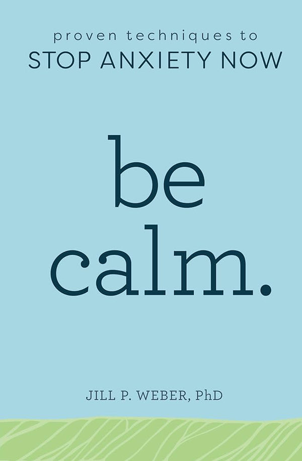 Be Calm By Jill P. Weber