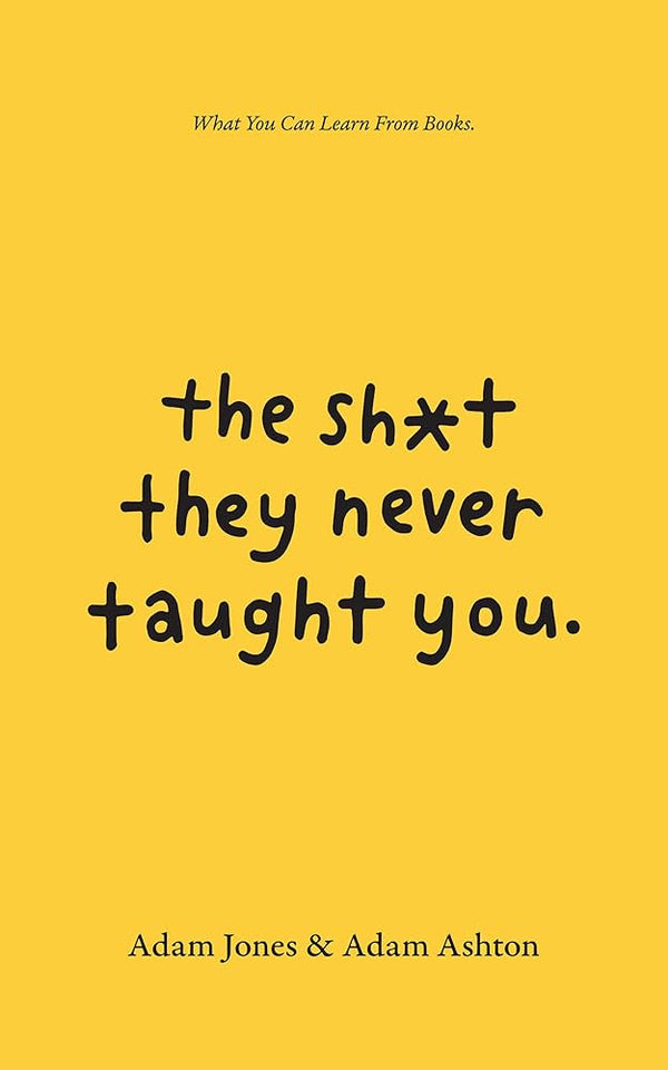 The Sh*t They Never Taught You By Adam Ashton