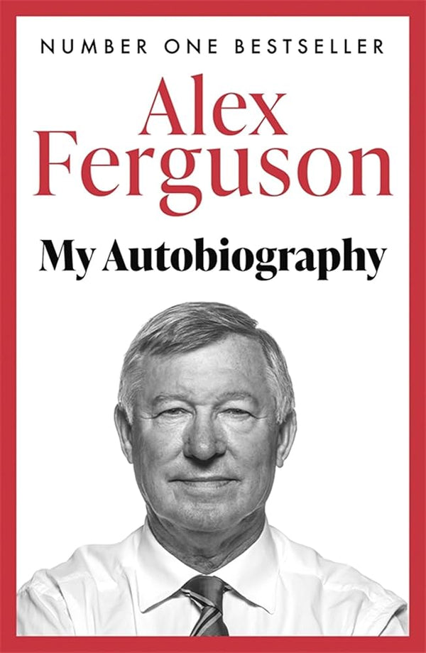 Alex Ferguson: My Autobiography By Alex Ferguson