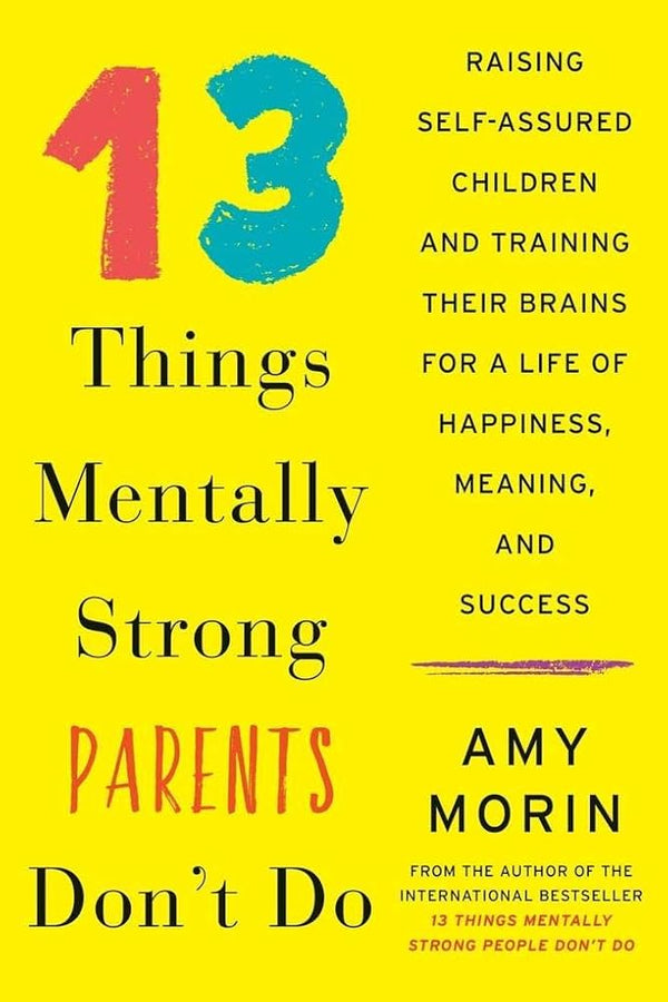 13 Things Mentally Strong Parents Don't Do By Amy Morin