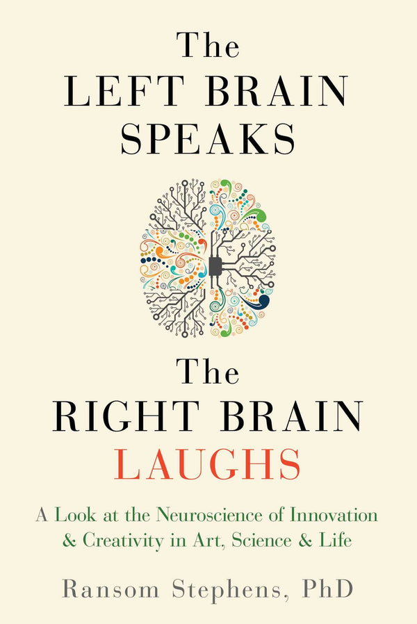 The Left Brain Speaks, the Right Brain Laughs By Ransom Stephens