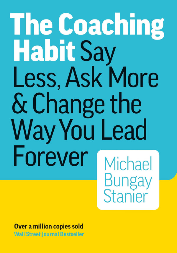 The Coaching Habit By Michael Bungay Stanier