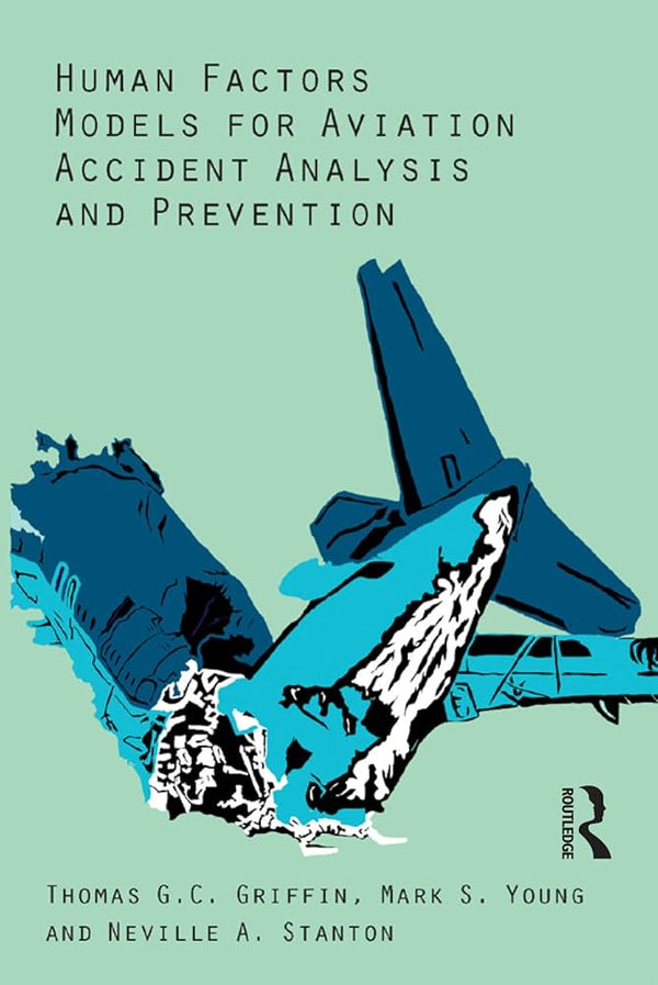 Human Factors Models for Aviation Accident Analysis and Prevention By Thomas G.C. Griffin