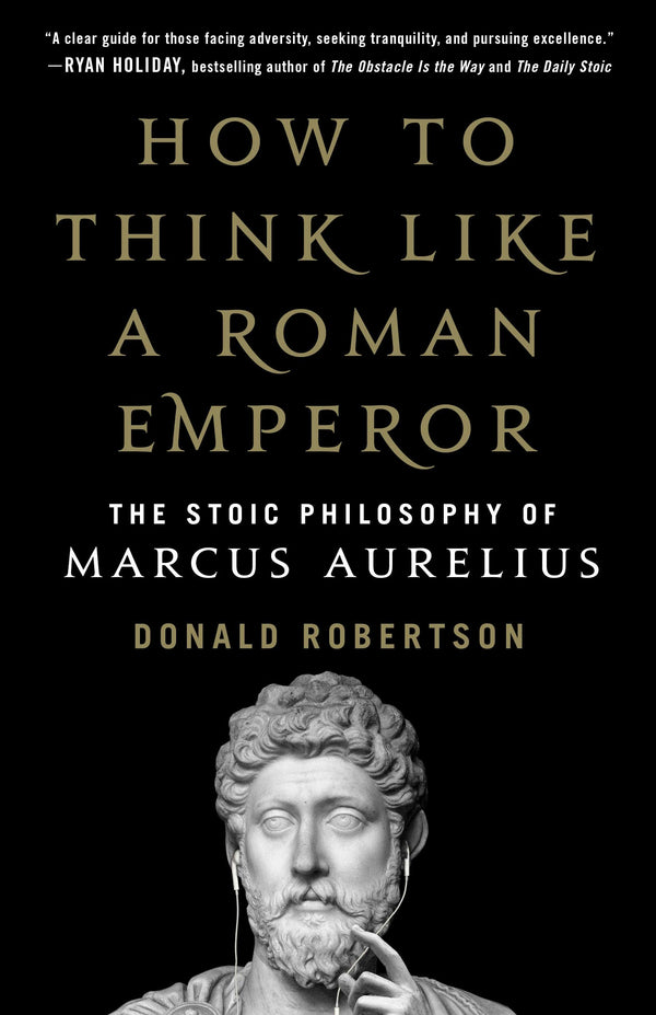 How to Think Like a Roman Emperor By Donald J. Robertson