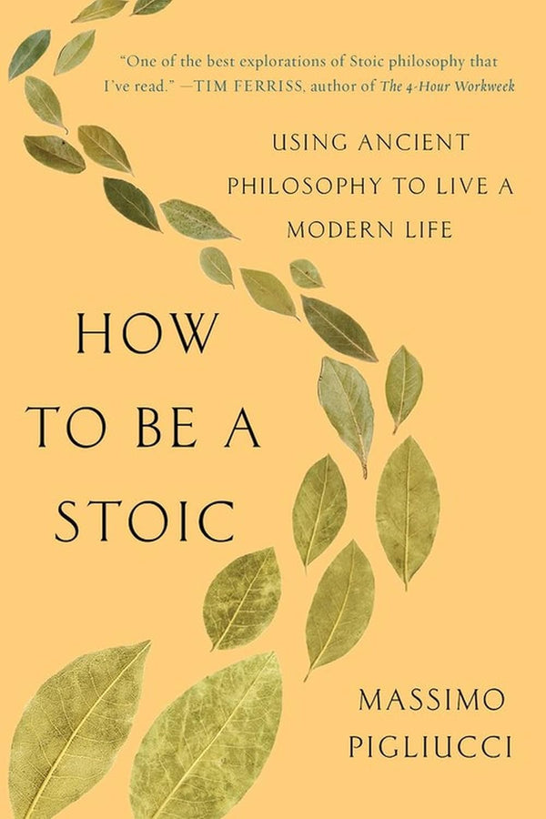 How to Be a Stoic By Massimo Pigliucci