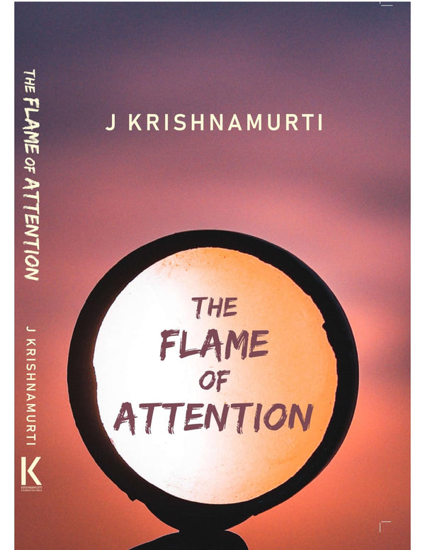 The Flame of Attention By J. Krishnamurti