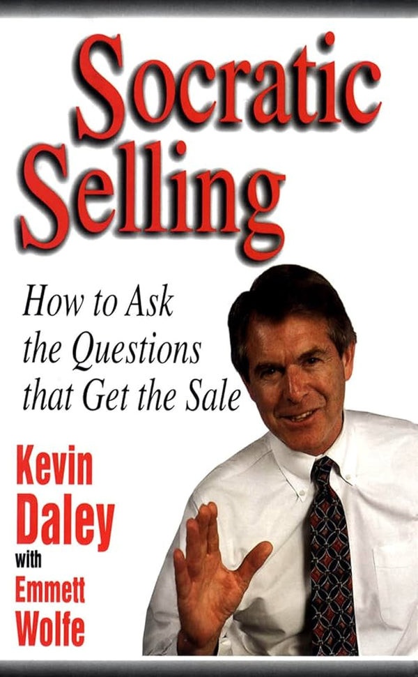 Socratic Selling By Kevin R. Daley