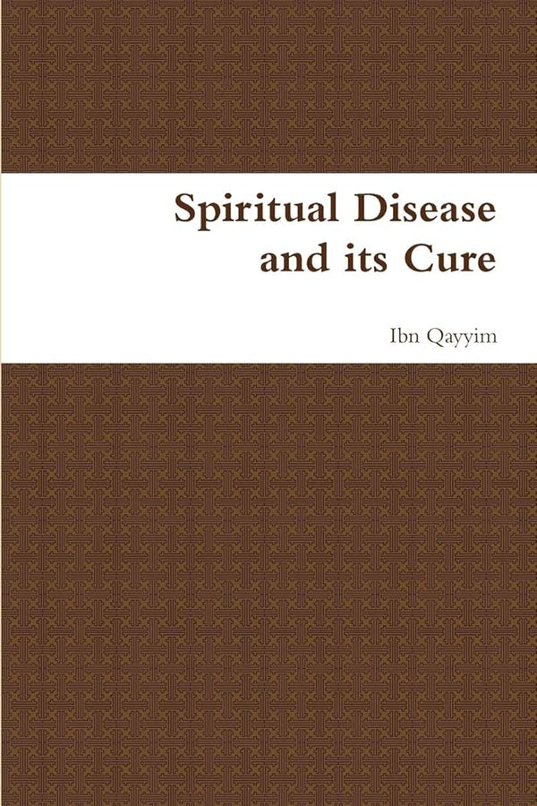 Spiritual Disease and its Cure By Ibn Qayyim