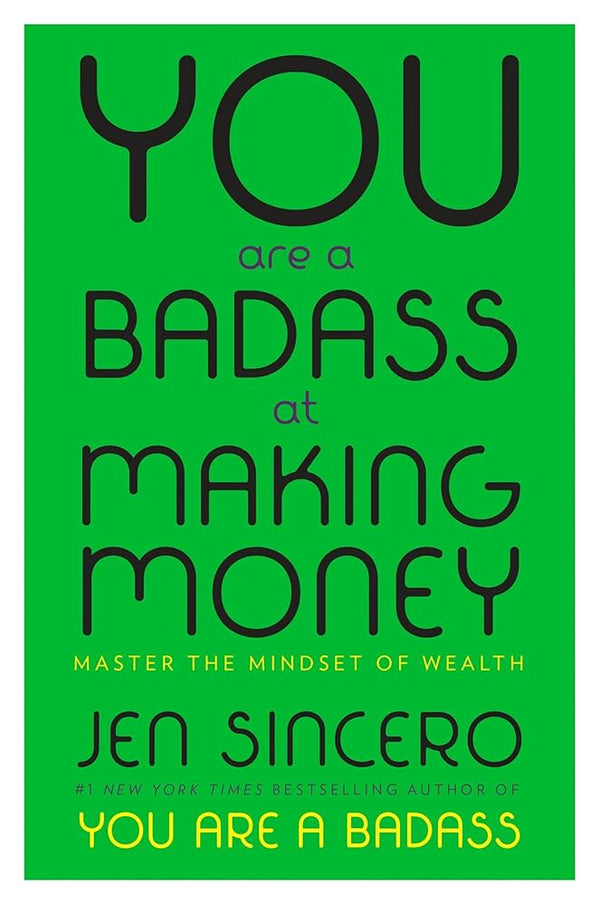 You Are a Badass at Making Money By Jen Sincero