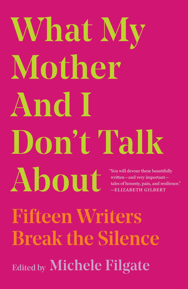 What My Mother and I Don't Talk About By Michele Filgate