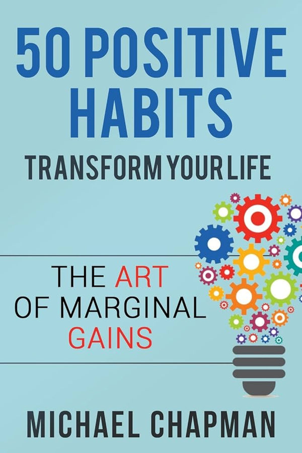 50 Positive Habits to Transform you Life By Michael Chapman