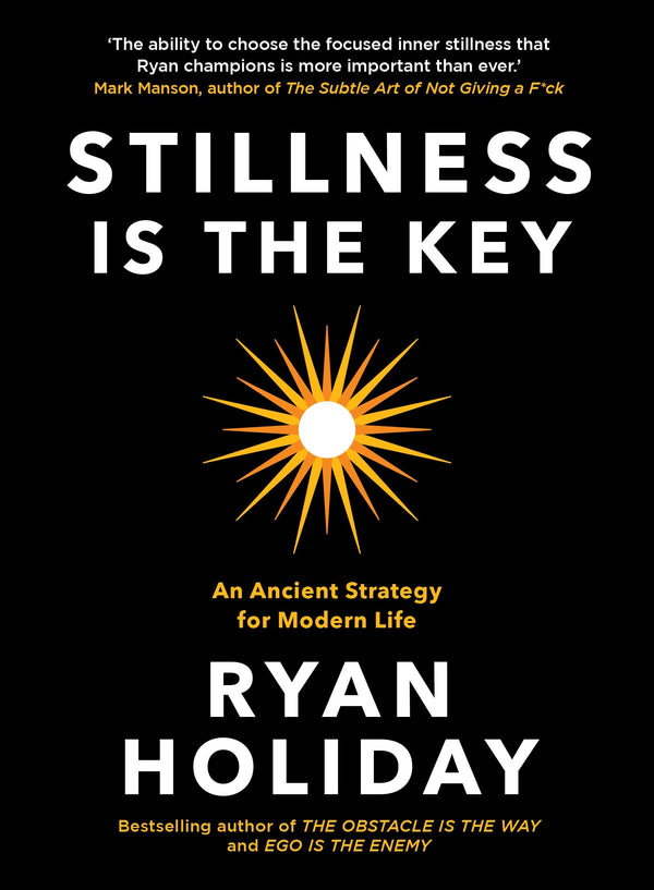 Stillness Is the Key By Ryan Holiday