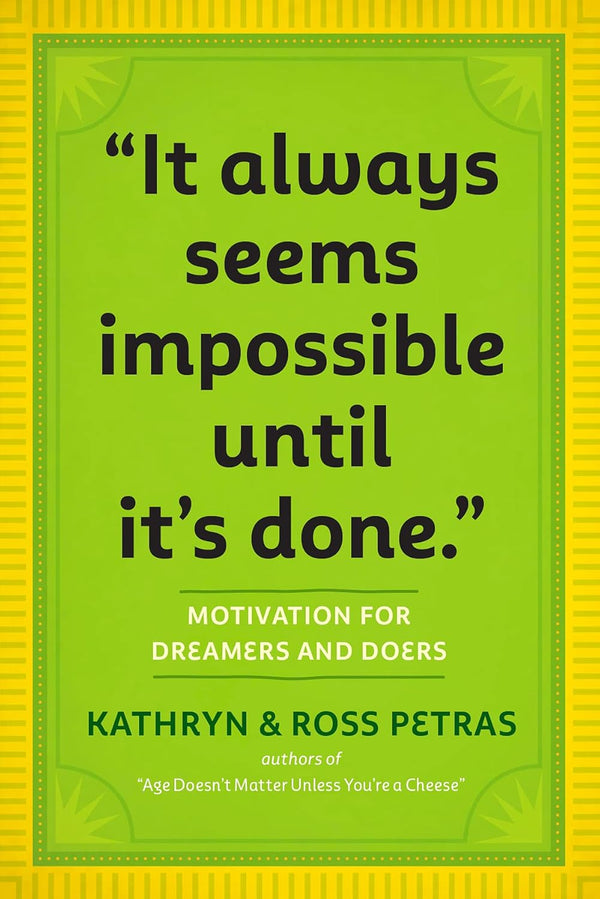 "It Always Seems Impossible Until It's Done." By Kathryn Petras