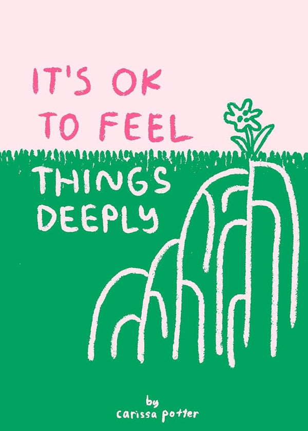 It's OK to Feel Things Deeply By Carissa Potter