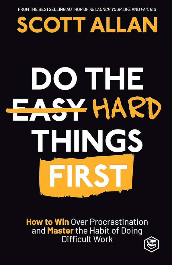 Do the Hard Things First By Scott Allan