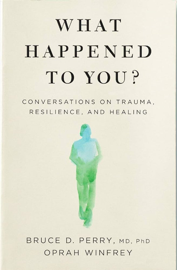 What Happened To You? By Bruce D. Perry