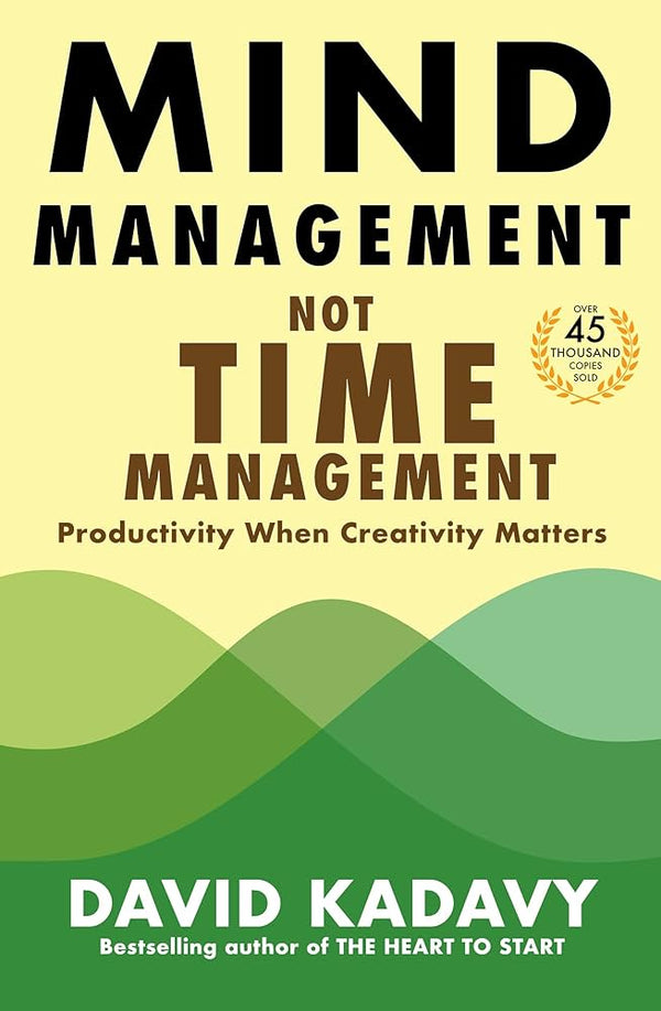 Mind Management, Not Time Management By David Kadavy