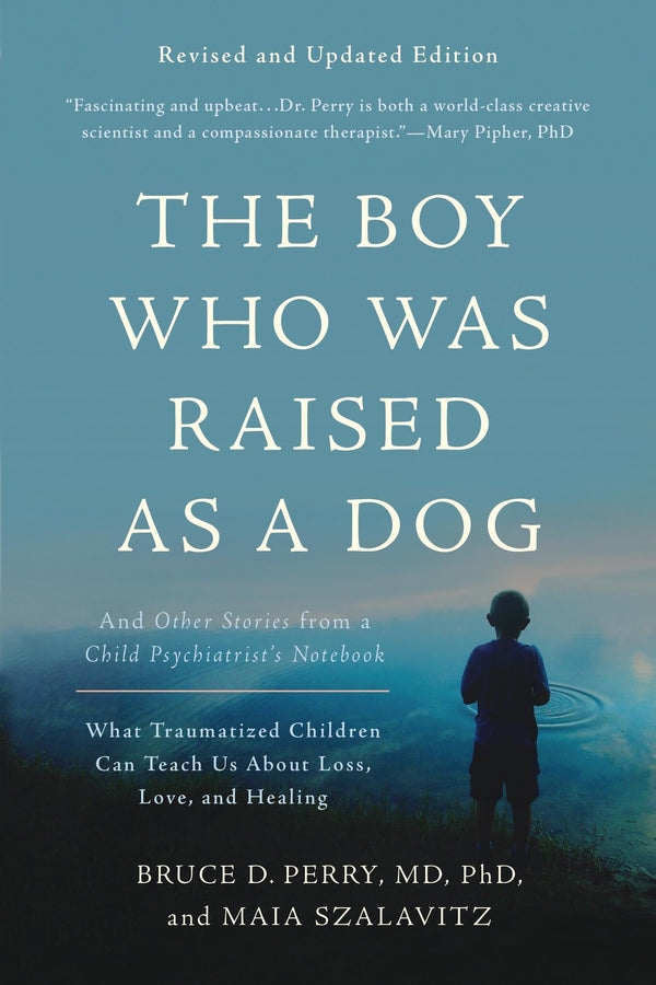 The Boy Who Was Raised as a Dog By Bruce D. Perry