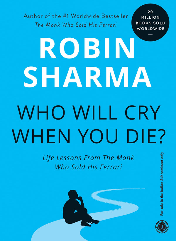 Who Will Cry When You Die? By Robin Sharma