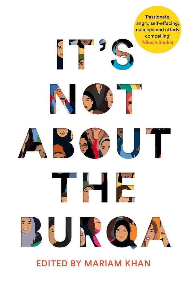 It's Not About the Burqa By Mariam Khan