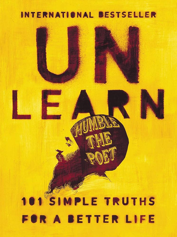 Unlearn: 101 Simple Truths for a Better Life by Humble the Poet