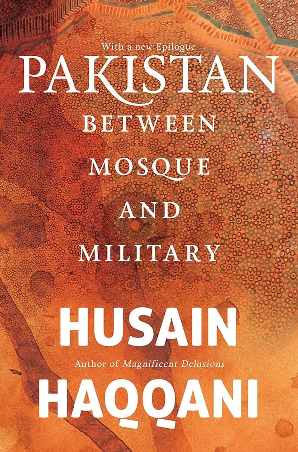 Pakistan: Between Mosque and Military by Husain Haqqani