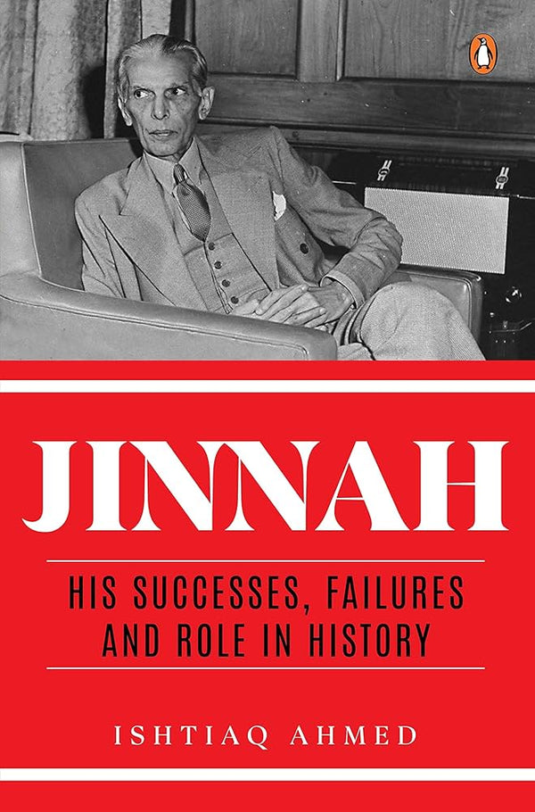 Jinnah: His Successes, Failures and Role in History By Ishtiaq Ahmed