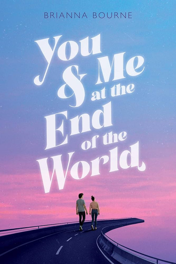 You and Me at the End of the World By Brianna Bourne